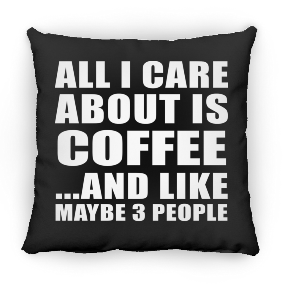 All I Care About Is Coffee - Throw Pillow Black