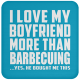 I Love My Boyfriend More Than Barbecuing - Drink Coaster