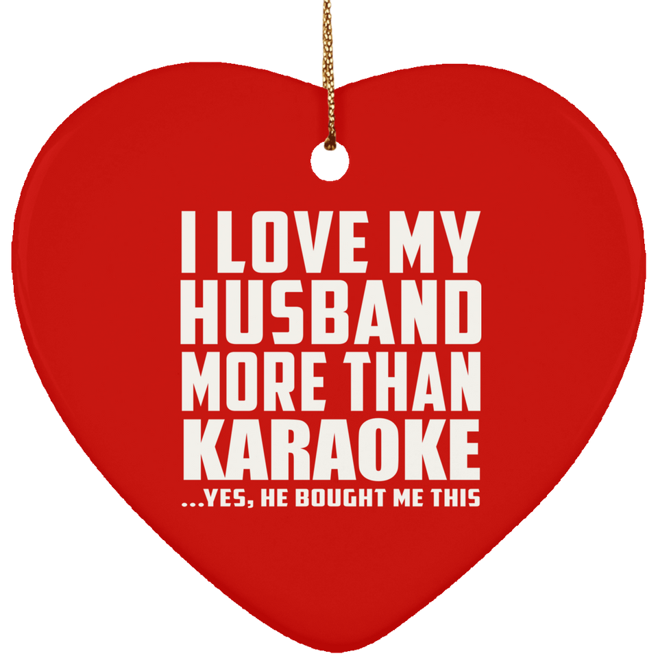 I Love My Husband More Than Karaoke - Heart Ornament