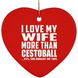 I Love My Wife More Than Cestoball - Heart Ornament
