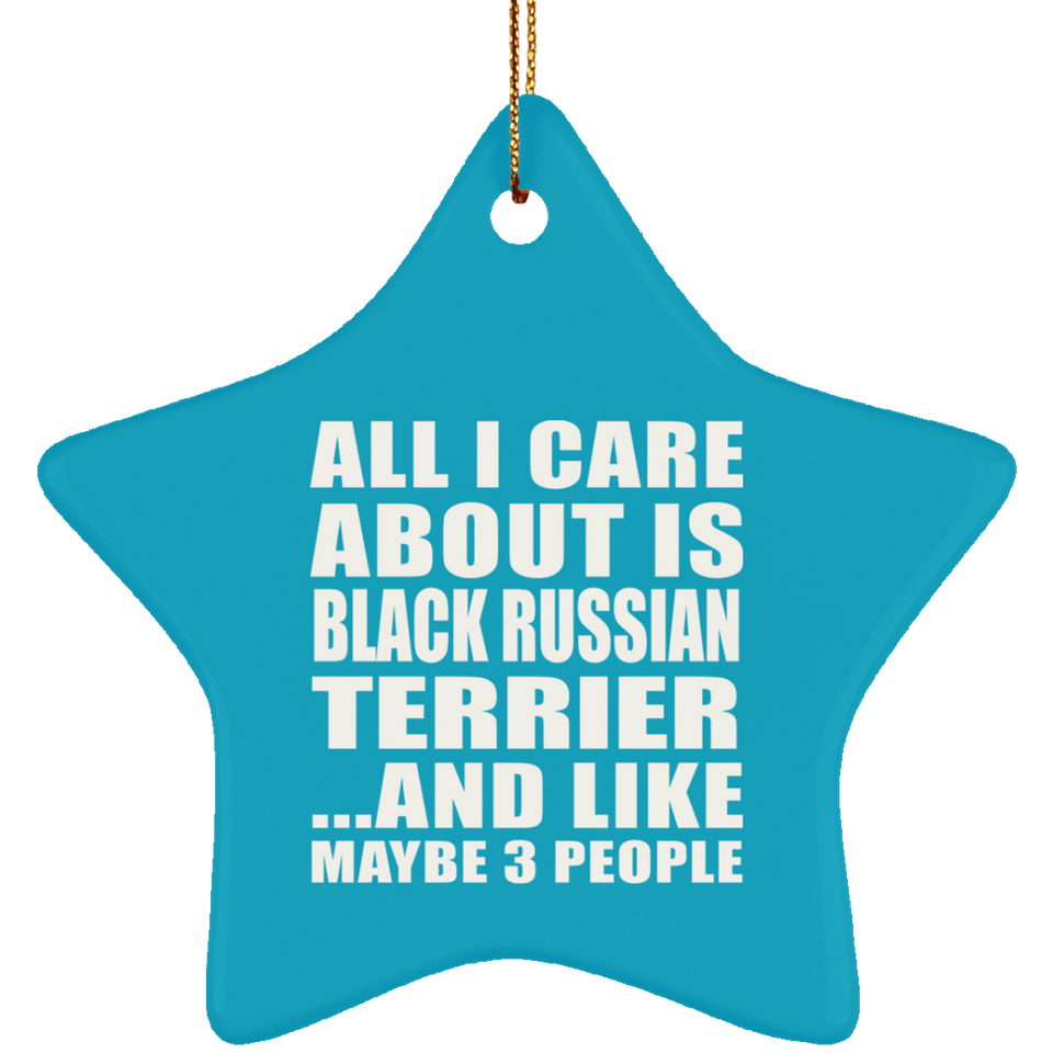 All I Care About Is Black Russian Terrier - Star Ornament