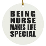 Being Nurse Makes Life Special - Circle Ornament