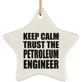 Keep Calm and Trust The Petroleum Engineer - Star Ornament