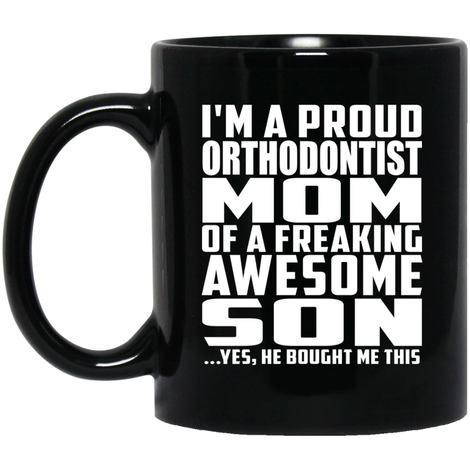 Proud Orthodontist Mom Of Awesome Son - 11 Oz Coffee Mug Black