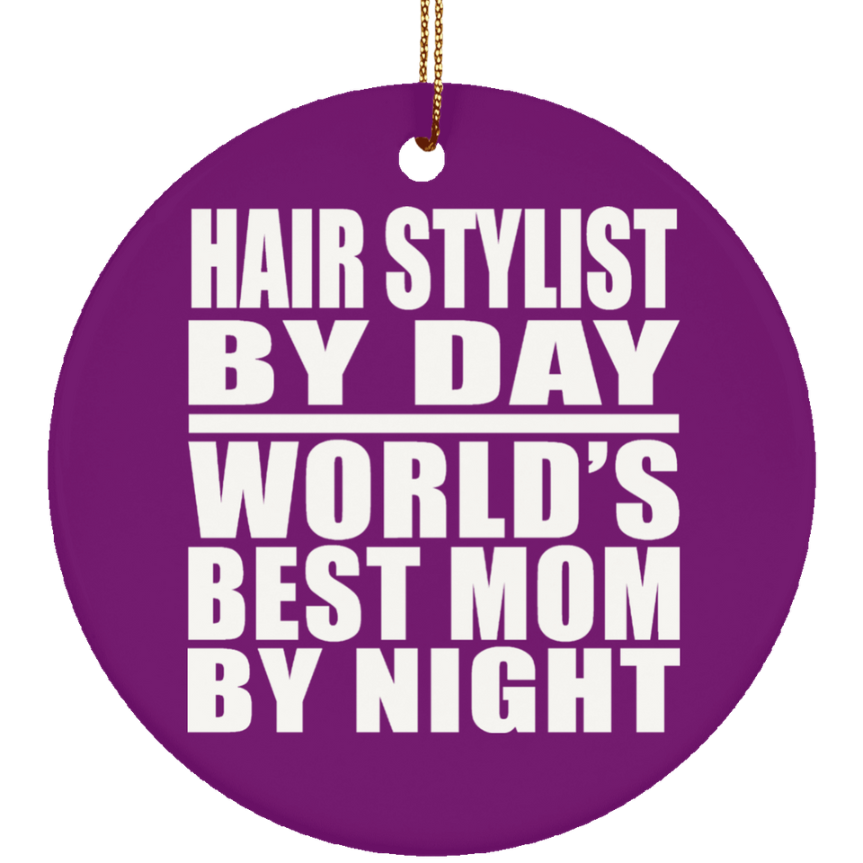 Hair Stylist By Day World's Best Mom By Night - Circle Ornament
