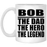 Bob The Dad The Hero The Legend - 11 Oz Coffee Mug