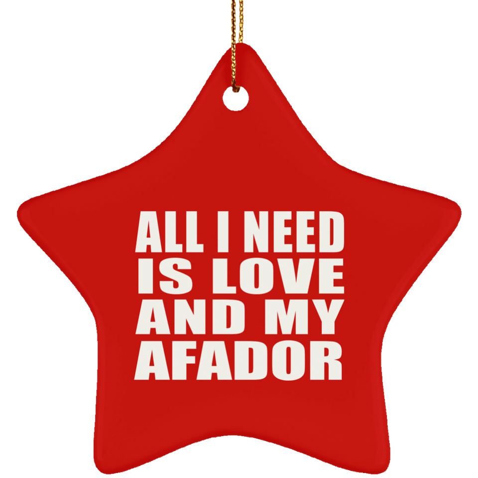 All I Need Is Love And My Afador - Star Ornament