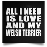 All I Need Is Love And My Welsh Terrier - Poster Square