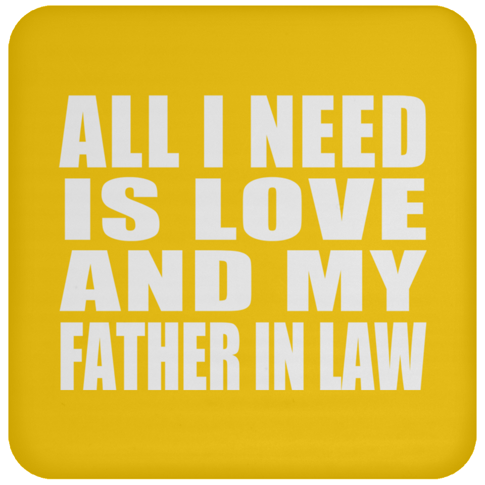 All I Need Is Love And My Father In Law - Drink Coaster