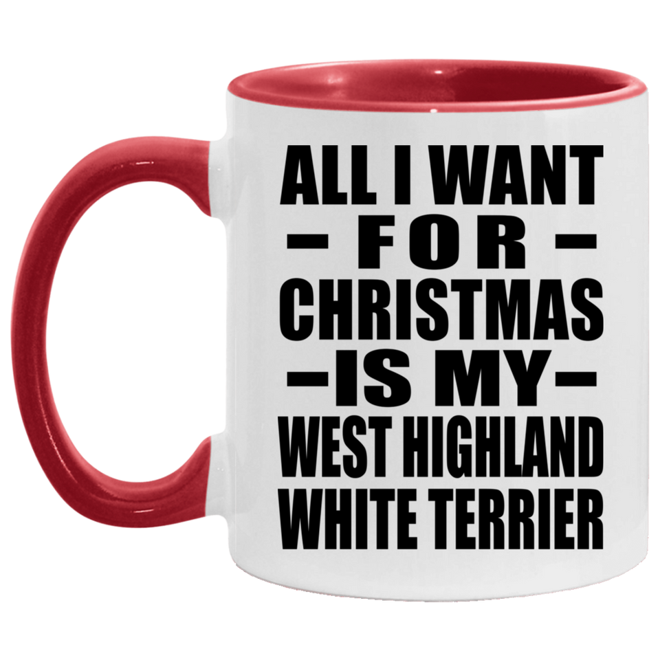 All I Want For Christmas Is My West Highland White Terrier - 11oz Accent Mug Red