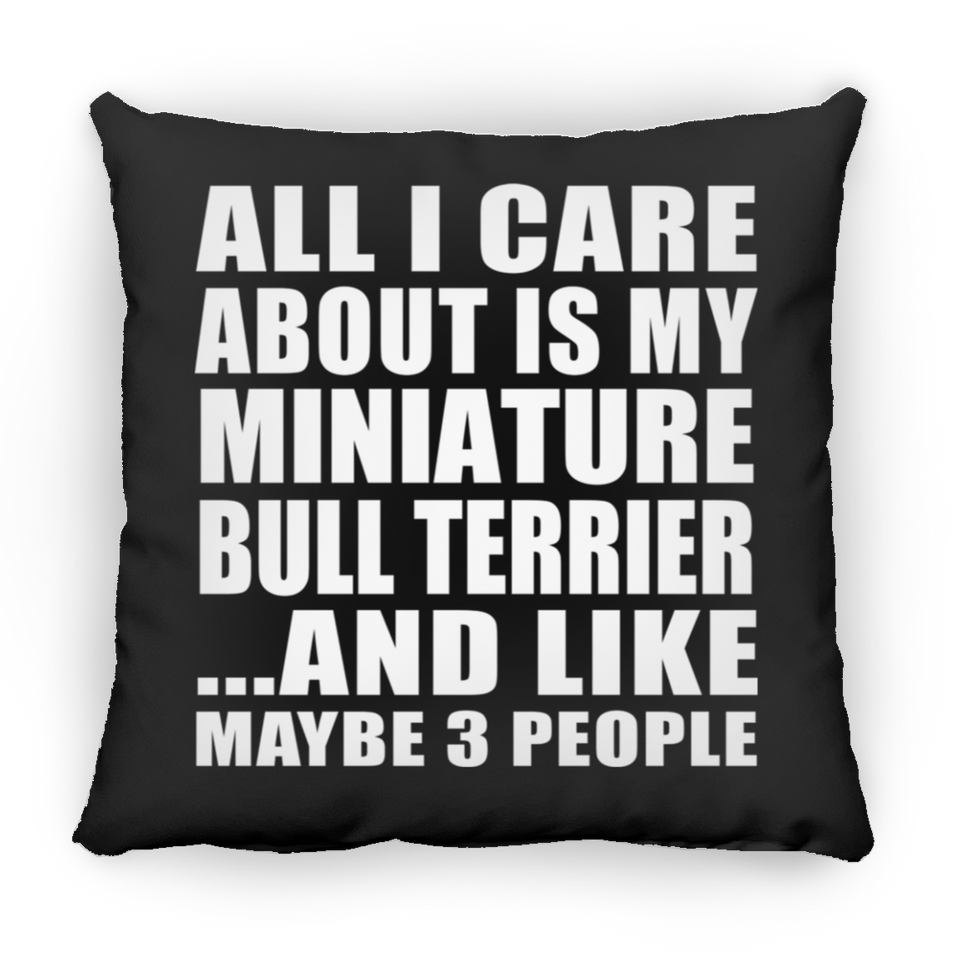 All I Care About Is My Miniature Bull Terrier - Throw Pillow Black
