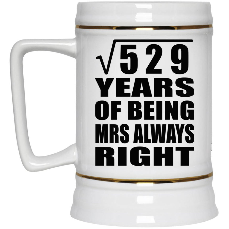 23rd Anniversary Square Root of 529 Years Mrs Always Right - Beer Stein
