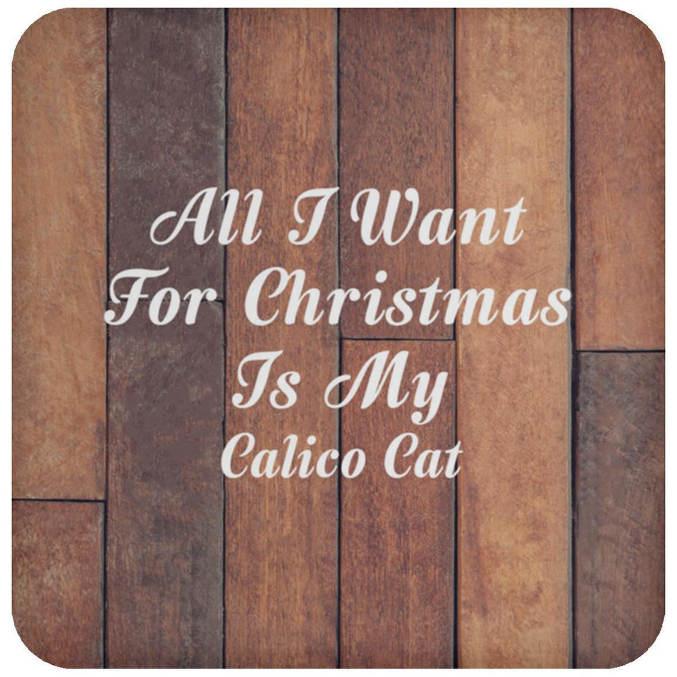 All I Want For Christmas Is My Calico Cat - Drink Coaster E