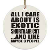 All I Care About Is Exotic Shorthair Cat - Circle Ornament