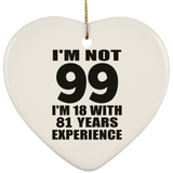 99th Birthday I'm Not 99 I'm 18 With 81 Years Experience - Heart Ornament