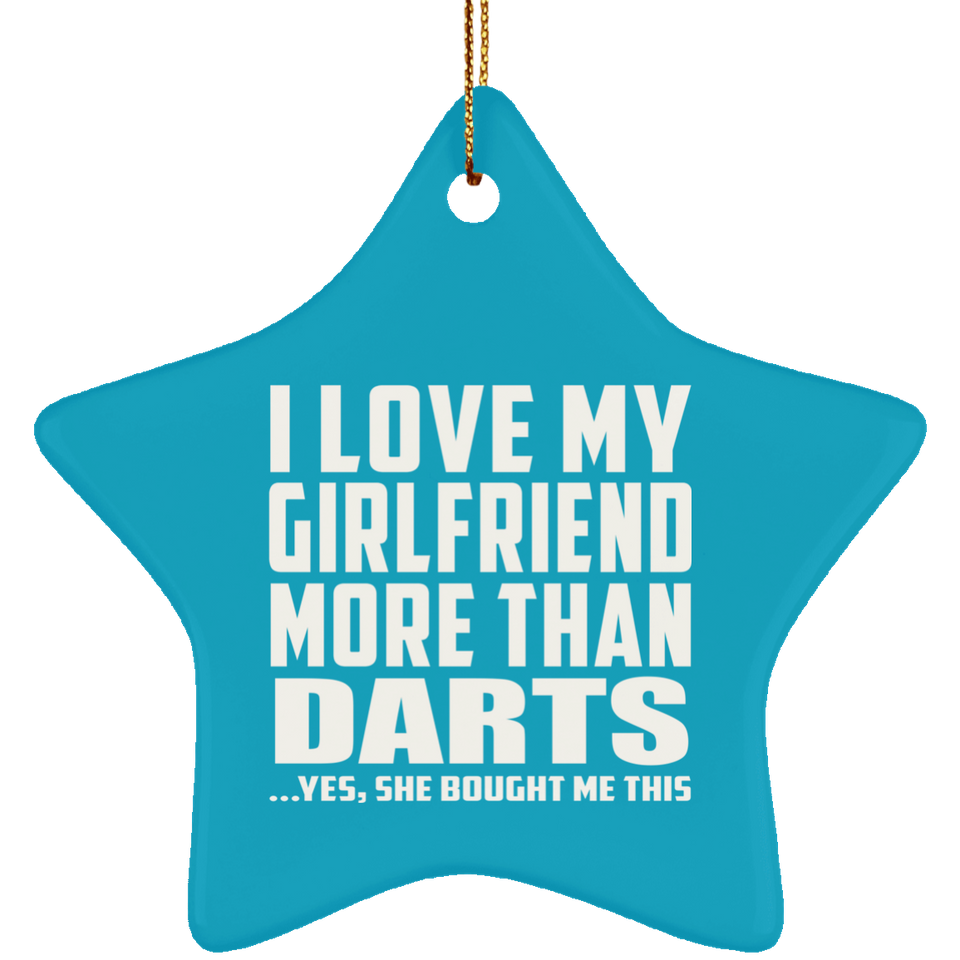 I Love My Girlfriend More Than Darts - Star Ornament