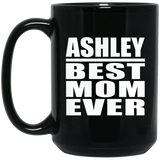 Ashley Best Mom Ever - 15 Oz Coffee Mug Black