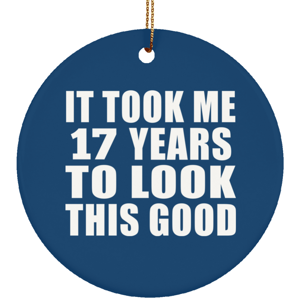 17th Birthday Took Me 17 Years To Look This Good - Circle Ornament