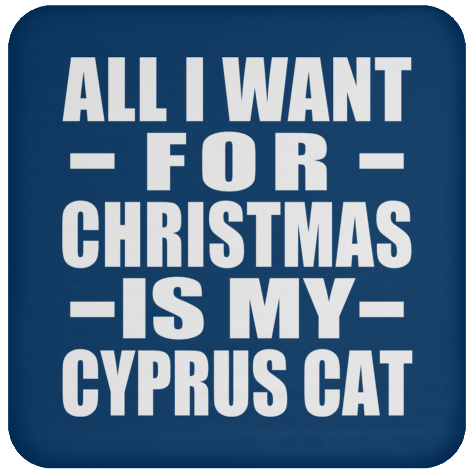 All I Want For Christmas Is My Cyprus Cat - Coaster