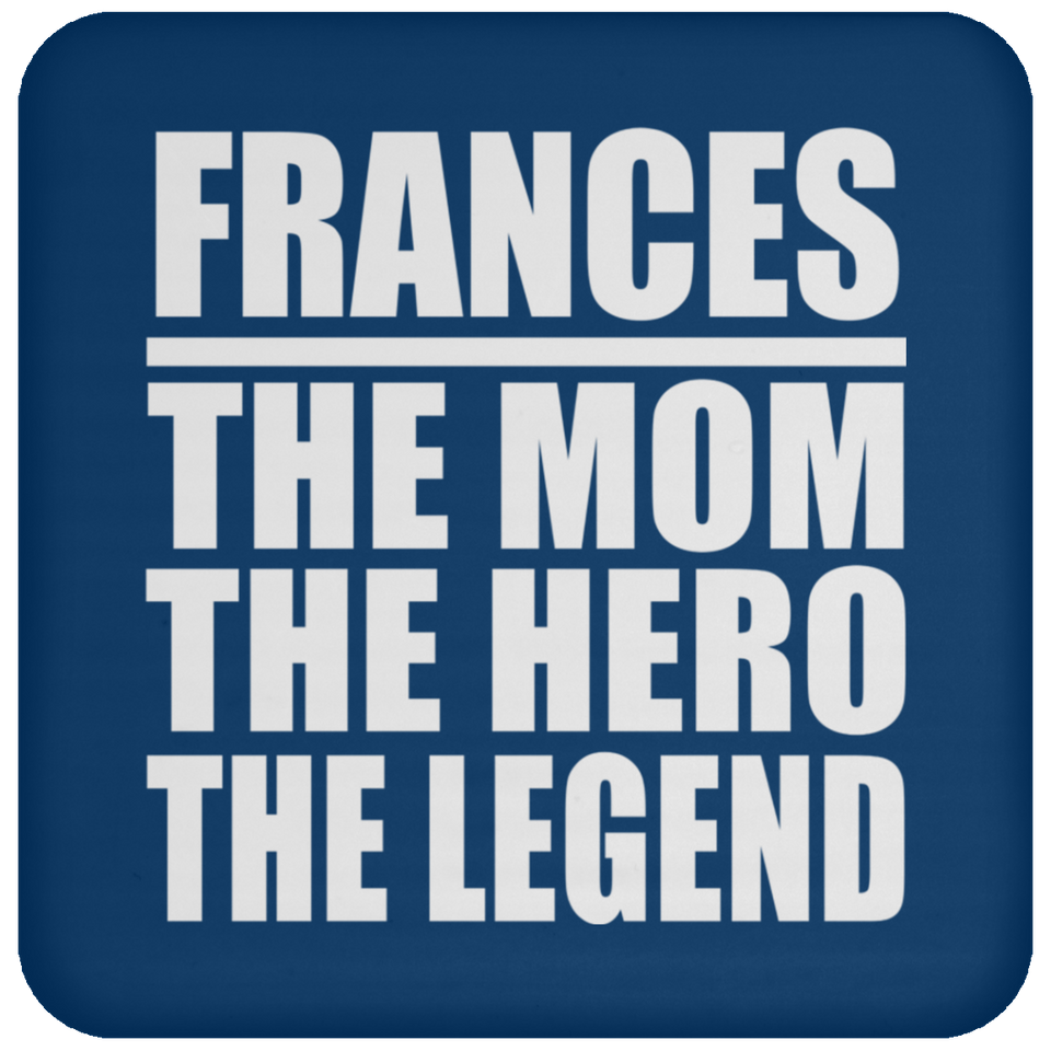 Frances The Mom The Hero The Legend - Drink Coaster
