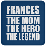 Frances The Mom The Hero The Legend - Drink Coaster