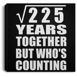 15th Anniversary Square Root of 225 Years Who's Counting - Canvas Square