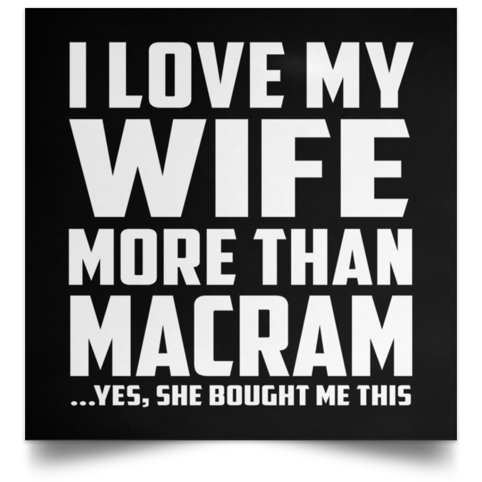 I Love My Wife More Than Macram - Poster Square