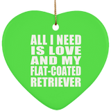 All I Need Is Love And My Flat-Coated Retriever - Heart Ornament