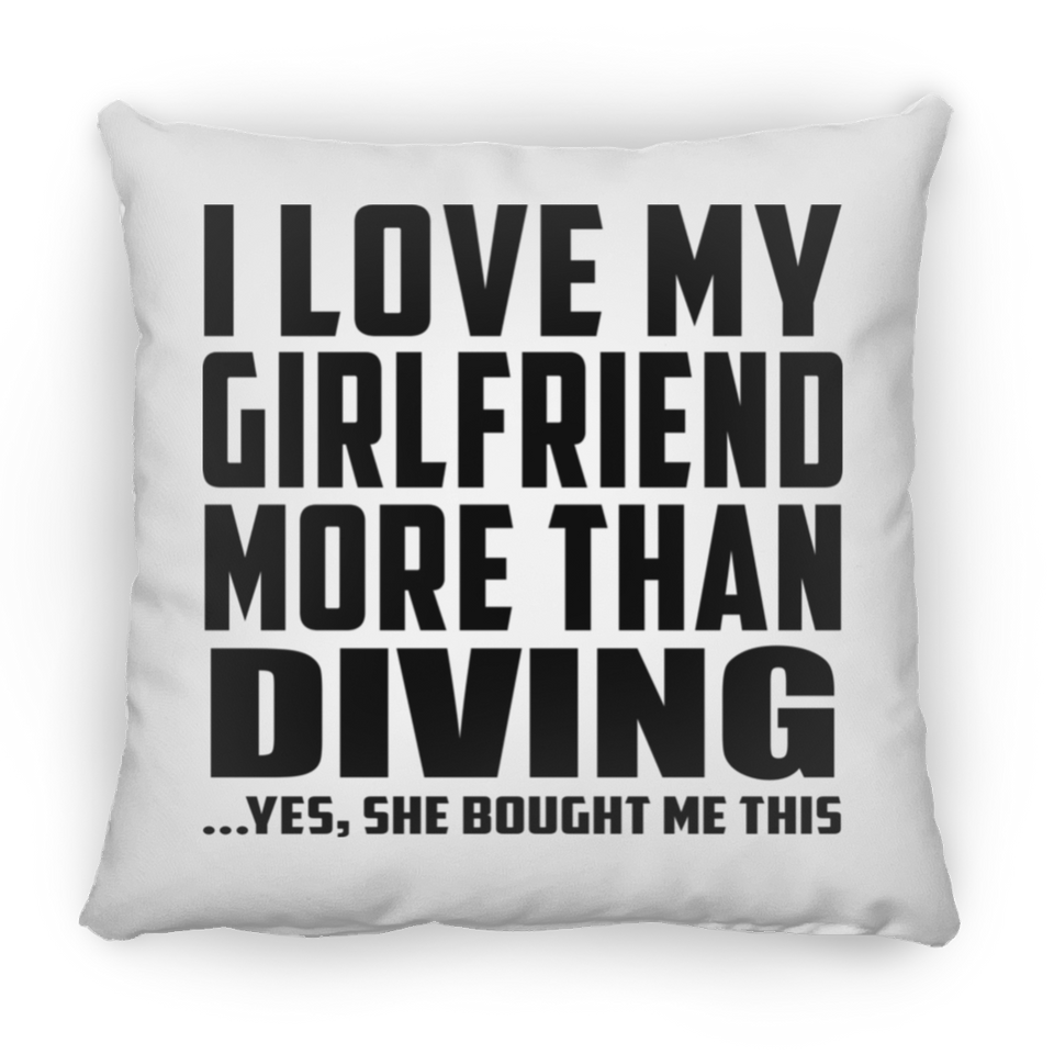 I Love My Girlfriend More Than Diving - Throw Pillow
