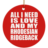 All I Need Is Love And My Rhodesian Ridgeback - Circle Ornament