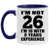 26th Birthday I'm Not 26 I'm 18 With 8 Years Experience - 11oz Accent Mug Purple