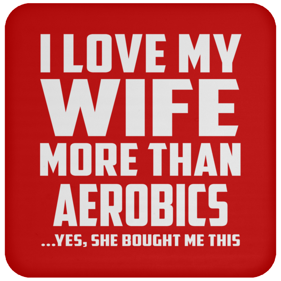 I Love My Wife More Than aerobics - Drink Coaster