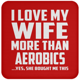I Love My Wife More Than aerobics - Drink Coaster