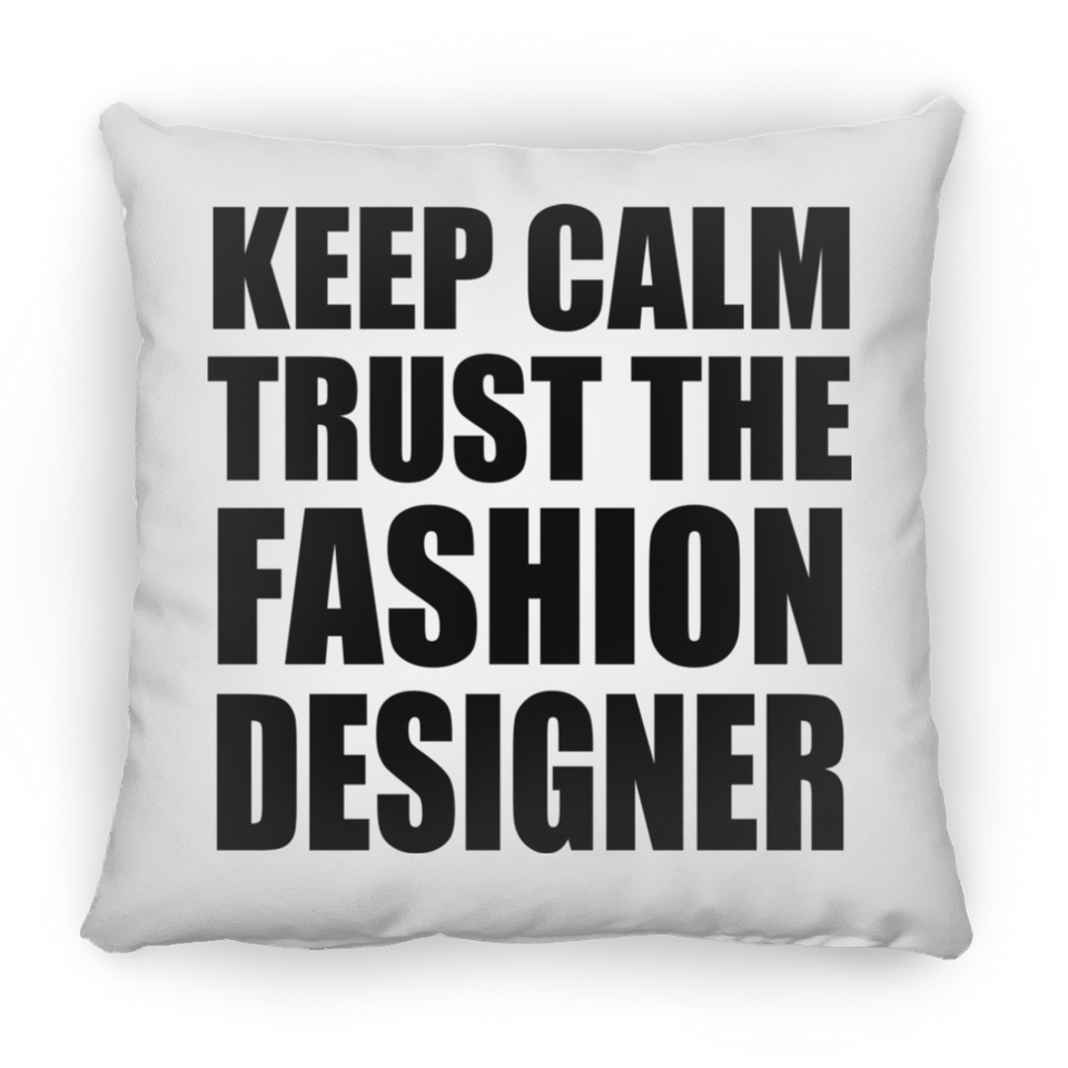 Keep Calm and Trust The Fashion Designer - Throw Pillow
