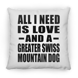 All I Need Is Love And A Greater Swiss Mountain Dog - Throw Pillow