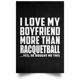 I Love My Boyfriend More Than Racquetball - Poster Portrait
