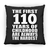 110th Birthday First 110 Years of Childhood Are The Hardest - Throw Pillow Black
