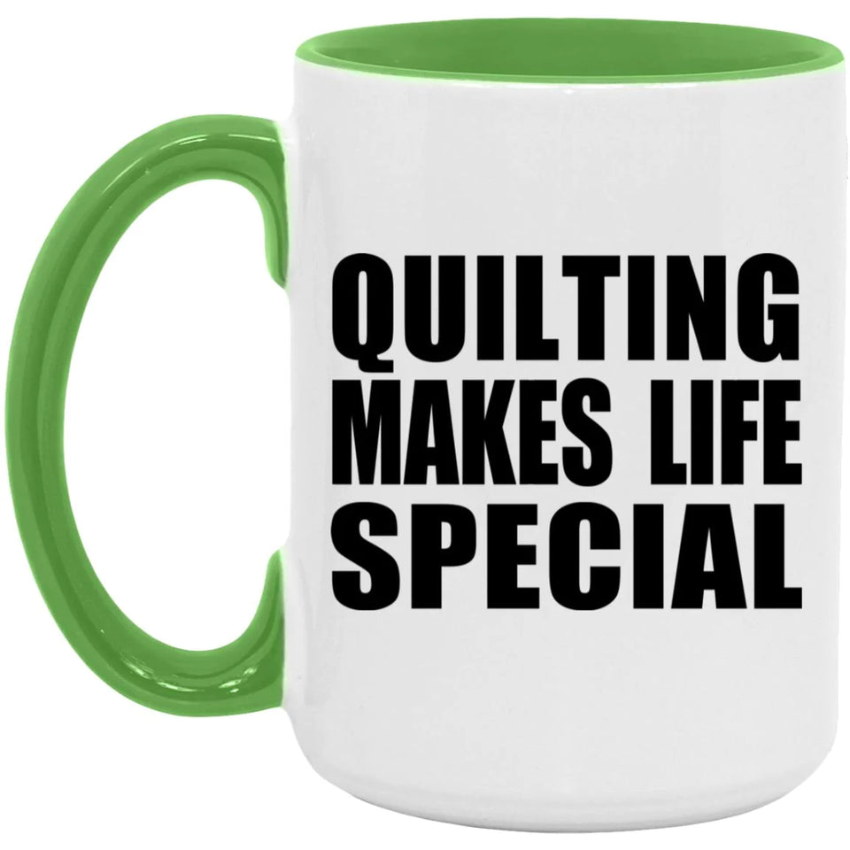 Quilting Makes Life Special - 15oz Accent Mug Green