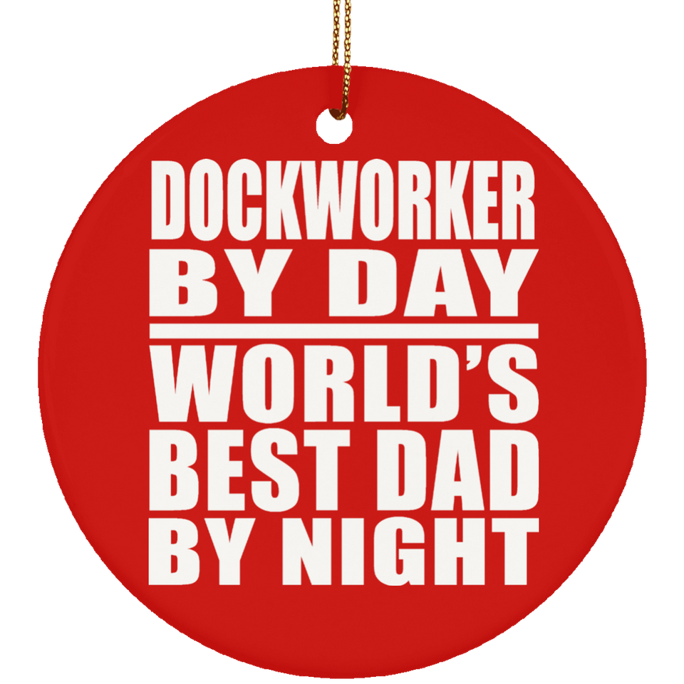 Dockworker By Day World's Best Dad By Night - Circle Ornament