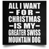 All I Want For Christmas Is My Greater Swiss Mountain Dog - Poster Square
