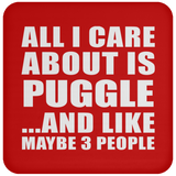 All I Care About Is Puggle - Drink Coaster