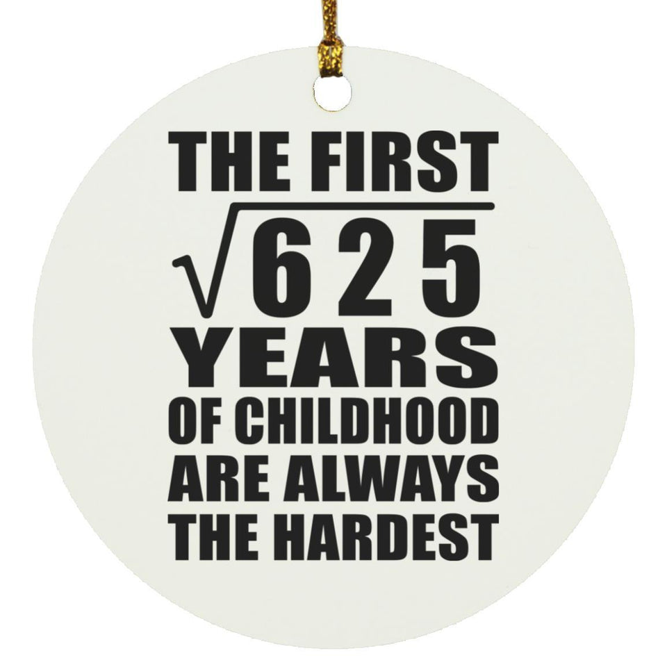 25th Birthday Square Root of 625 Years of Childhood - Circle Ornament