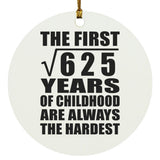 25th Birthday Square Root of 625 Years of Childhood - Circle Ornament