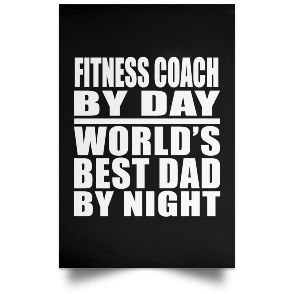 Fitness Coach By Day World's Best Dad By Night - Poster Portrait