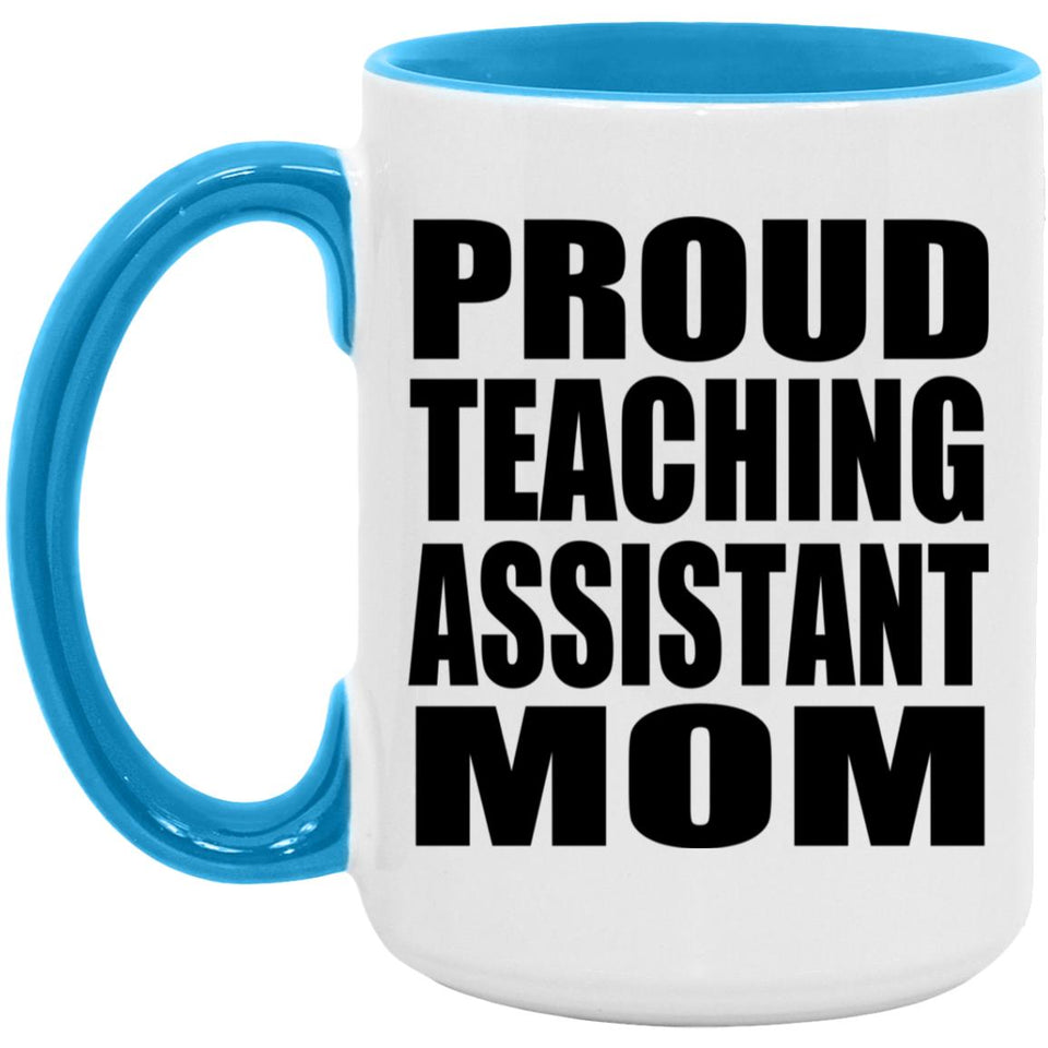Proud Teaching Assistant Mom - 15oz Accent Mug Blue