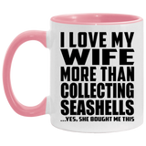 I Love My Wife More Than Collecting Seashells - 11oz Accent Mug Pink