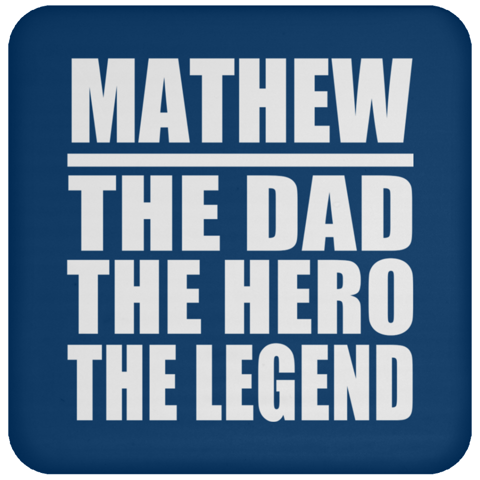 Mathew The Dad The Hero The Legend - Drink Coaster