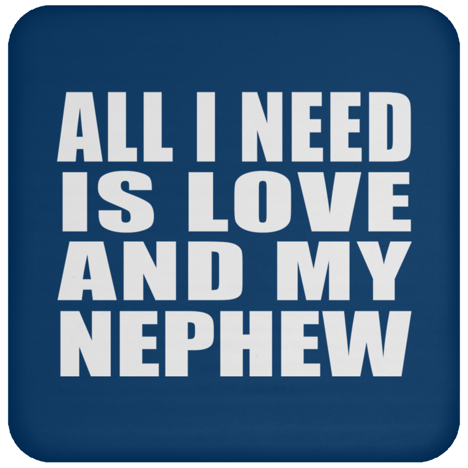 All I Need Is Love And My Nephew - Drink Coaster