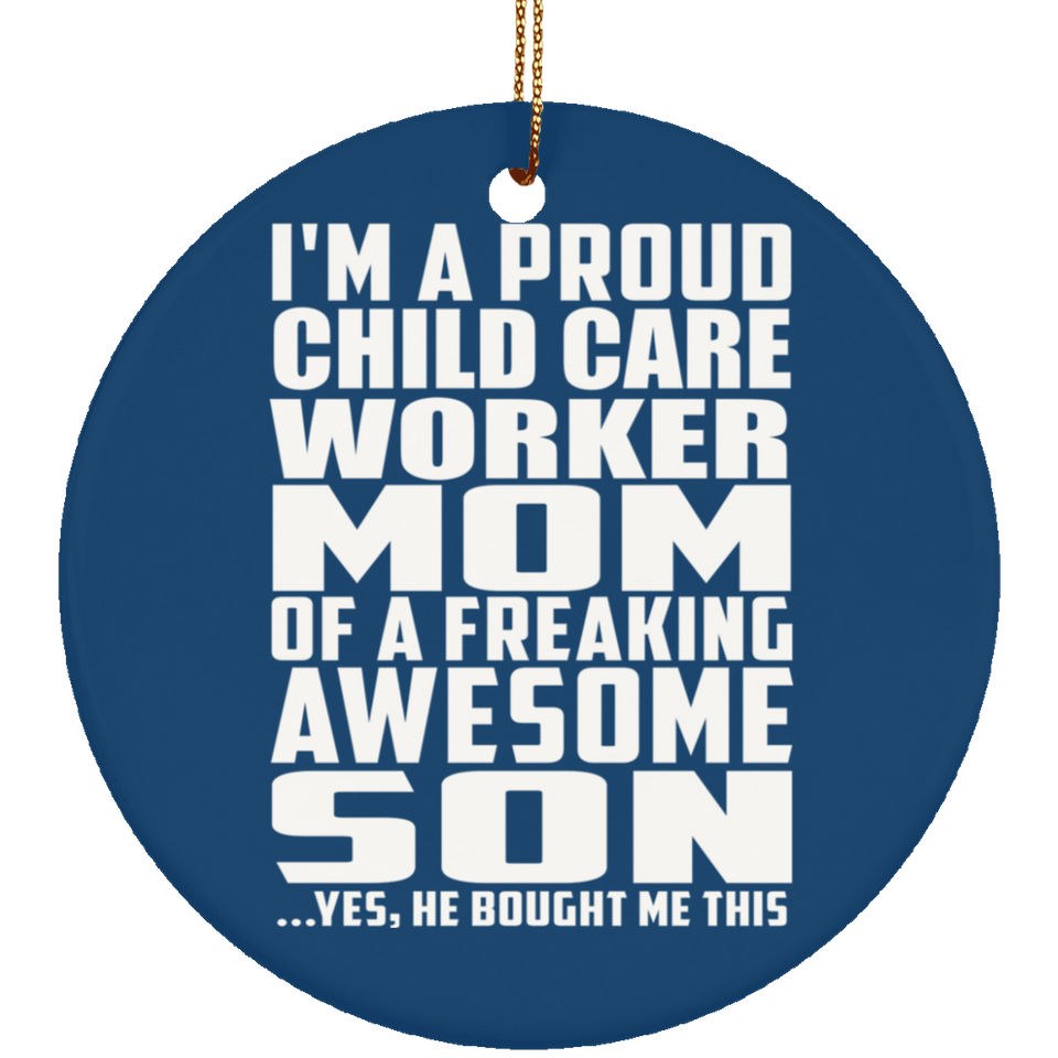 Proud Child Care Worker Mom Of Awesome Son - Circle Ornament