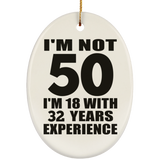 50th Birthday I'm Not 50 I'm 18 With 32 Years Experience - Oval Ornament